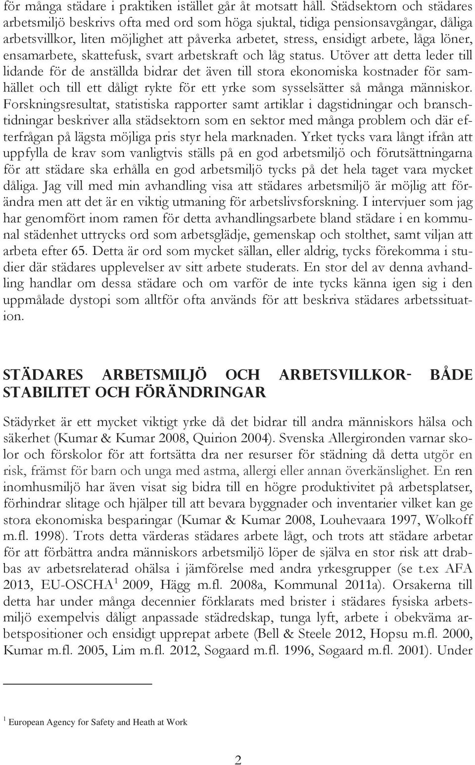 ensamarbete, skattefusk, svart arbetskraft och låg status.