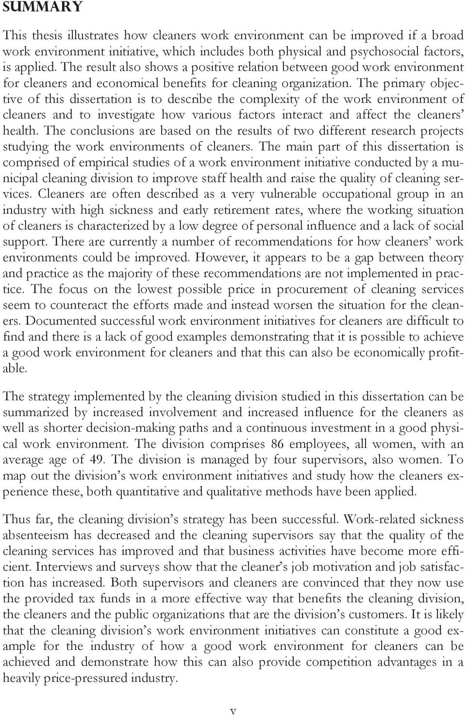 The primary objective of this dissertation is to describe the complexity of the work environment of cleaners and to investigate how various factors interact and affect the cleaners health.