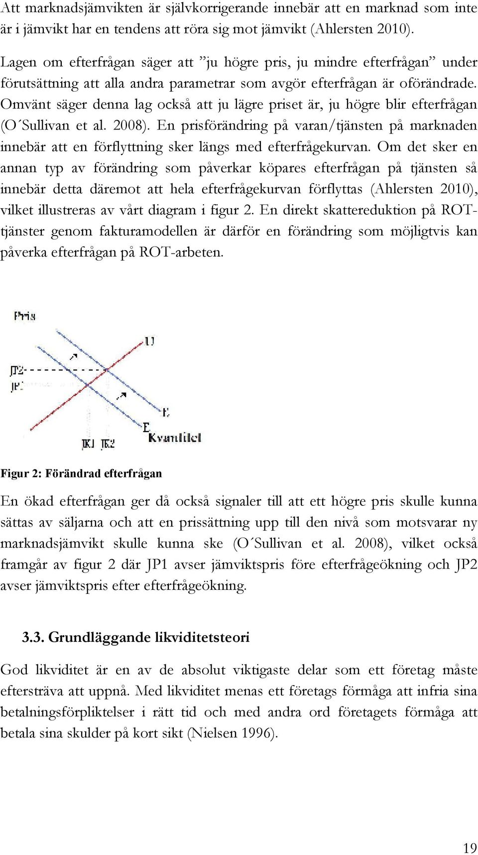 Omvänt säger denna lag också att ju lägre priset är, ju högre blir efterfrågan (O Sullivan et al. 2008).