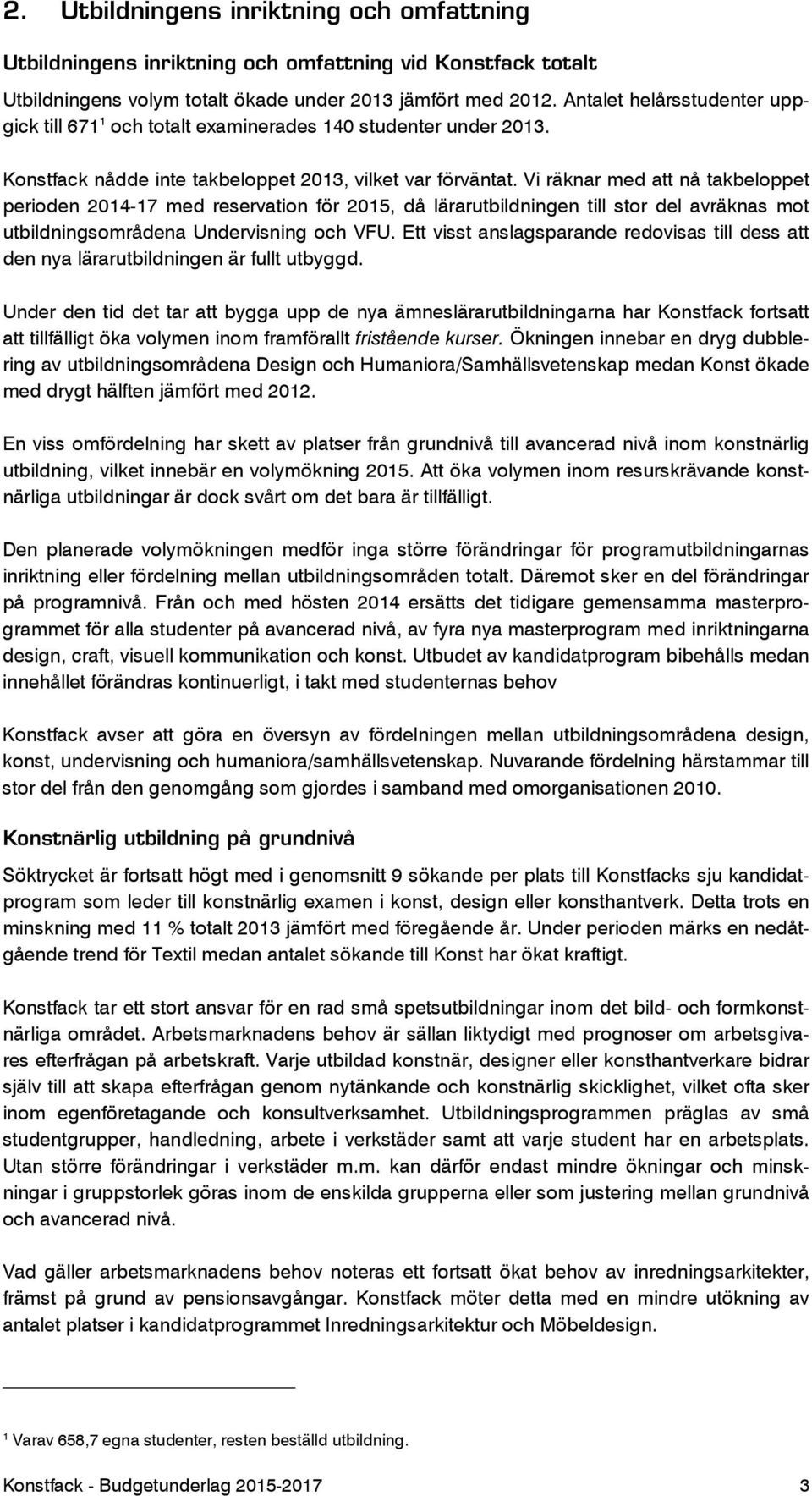 Vi räknar med att nå takbeloppet perioden 2014-17 med reservation för 2015, då lärarutbildningen till stor del avräknas mot utbildningsområdena Undervisning och VFU.