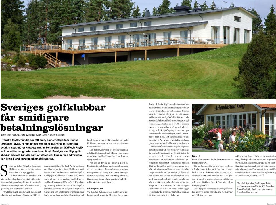 Detta efter att SGF och PayEx tecknat ett femårigt avtal som innebär att Sveriges samtliga golfklubbar erbjuds tjänster som effektiviserar klubbarnas administration kring bland annat