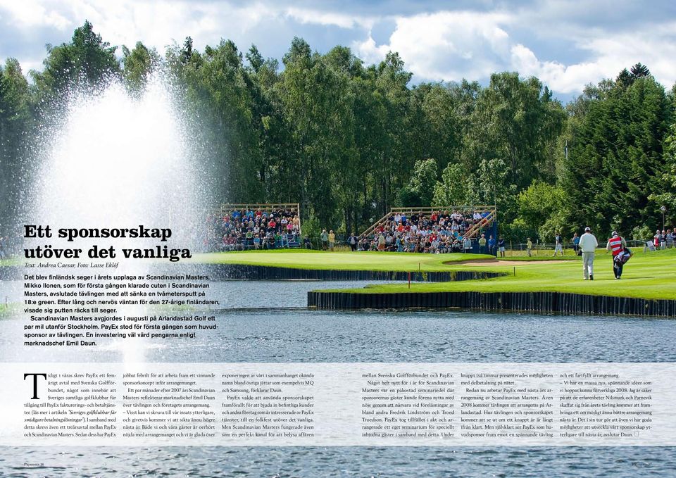 Efter lång och nervös väntan för den 27-årige finländaren, visade sig putten räcka till seger. Scandinavian Masters avgjordes i augusti på Arlandastad Golf ett par mil utanför Stockholm.