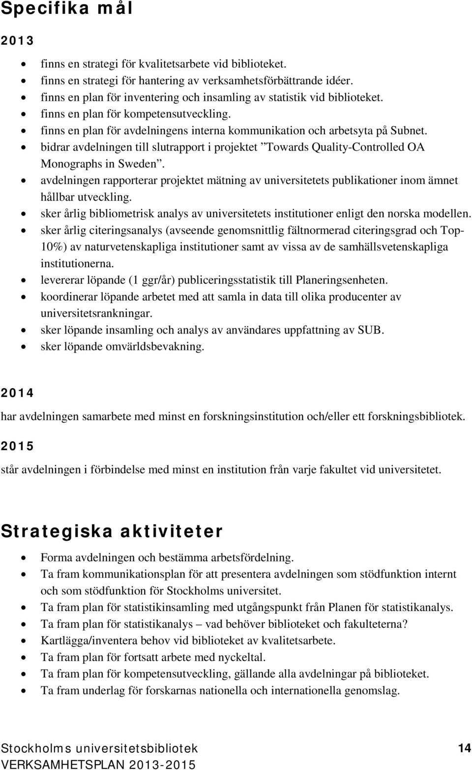 bidrar avdelningen till slutrapport i projektet Towards Quality-Controlled OA Monographs in Sweden.