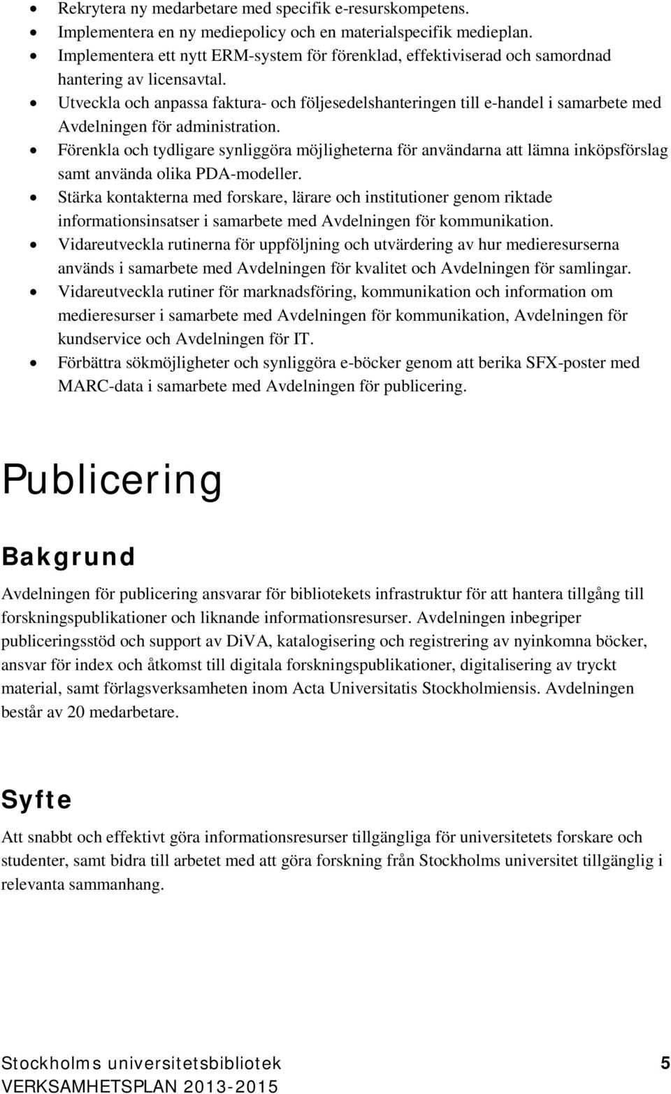 Utveckla och anpassa faktura- och följesedelshanteringen till e-handel i samarbete med Avdelningen för administration.