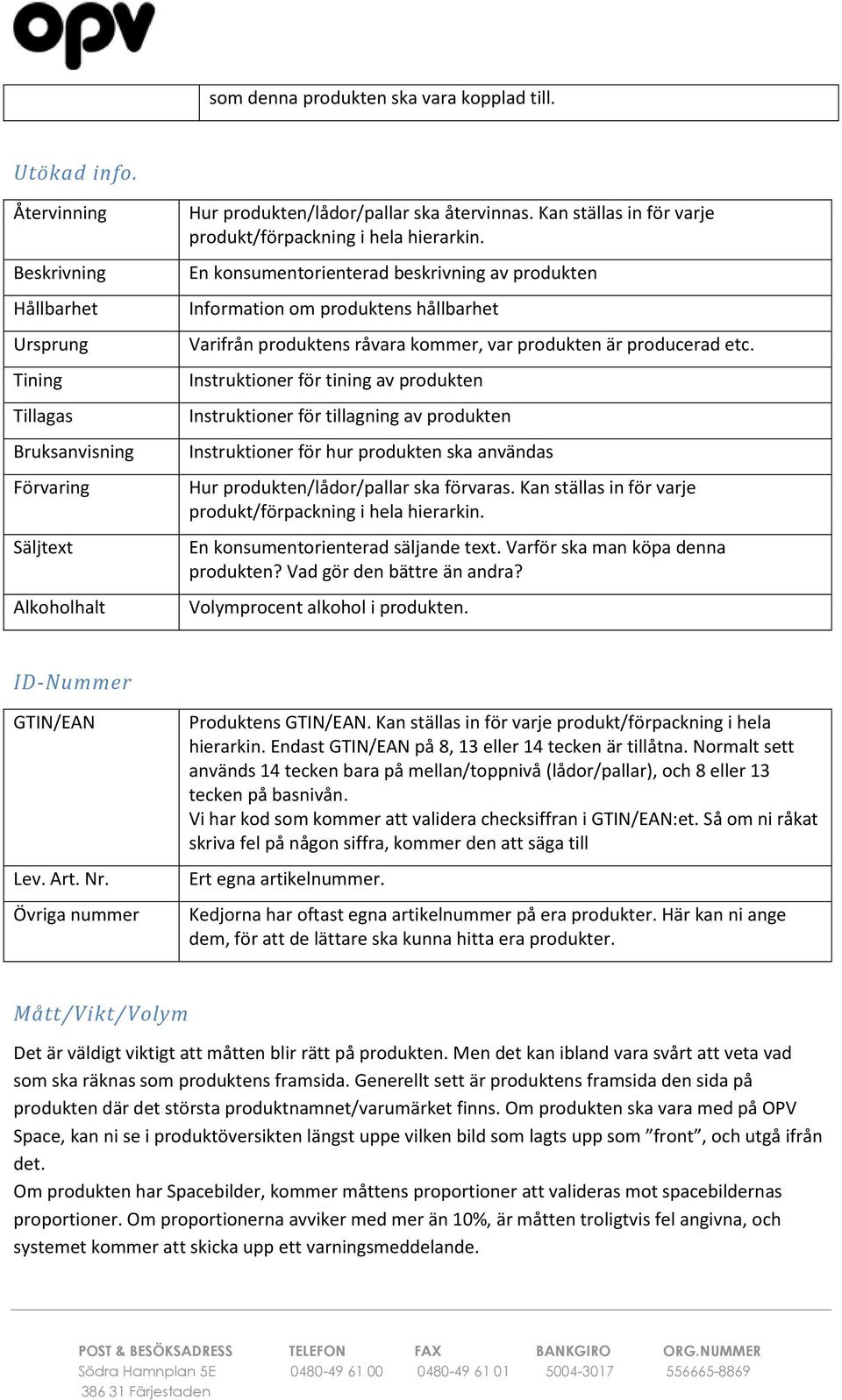 Kan ställas in för varje produkt/förpackning i hela hierarkin.