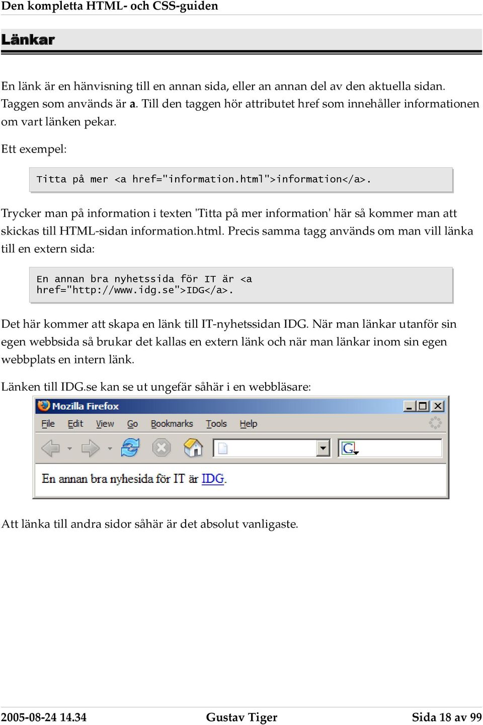 Trycker man på information i texten 'Titta på mer information' här så kommer man att skickas till HTML-sidan information.html.