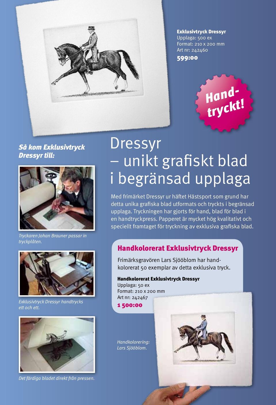 Dressyr unikt grafiskt blad i begränsad upplaga Med frimärket Dressyr ur häftet Hästsport som grund har detta unika grafiska blad utformats och tryckts i begränsad upplaga.