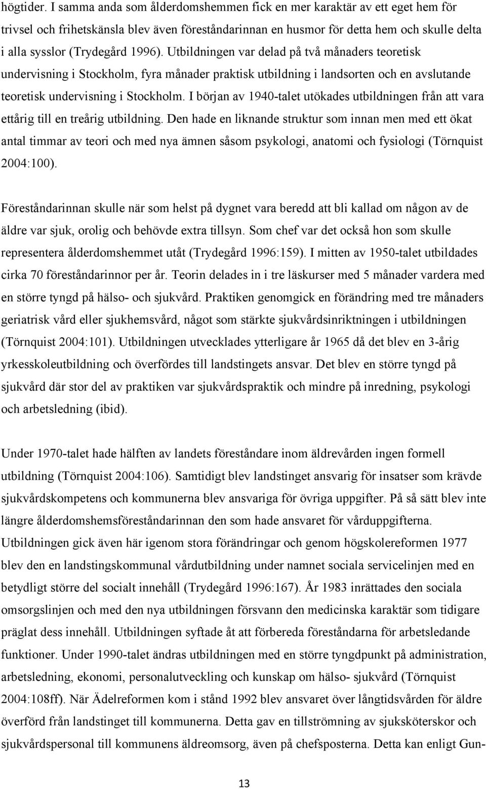 Utbildningen var delad på två månaders teoretisk undervisning i Stockholm, fyra månader praktisk utbildning i landsorten och en avslutande teoretisk undervisning i Stockholm.