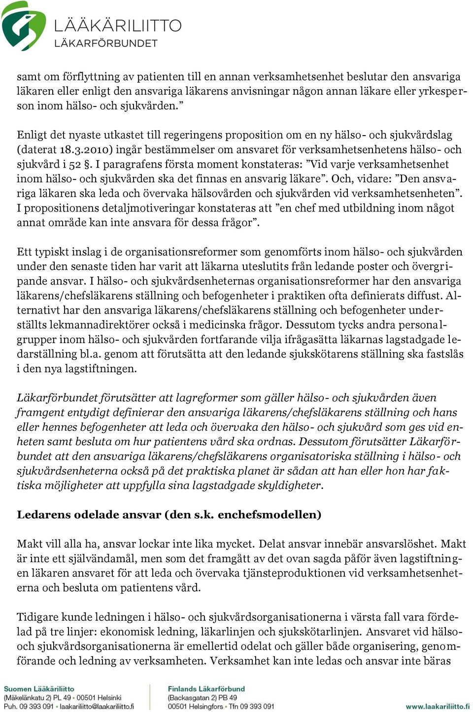 2010) ingår bestämmelser om ansvaret för verksamhetsenhetens hälso- och sjukvård i 52.