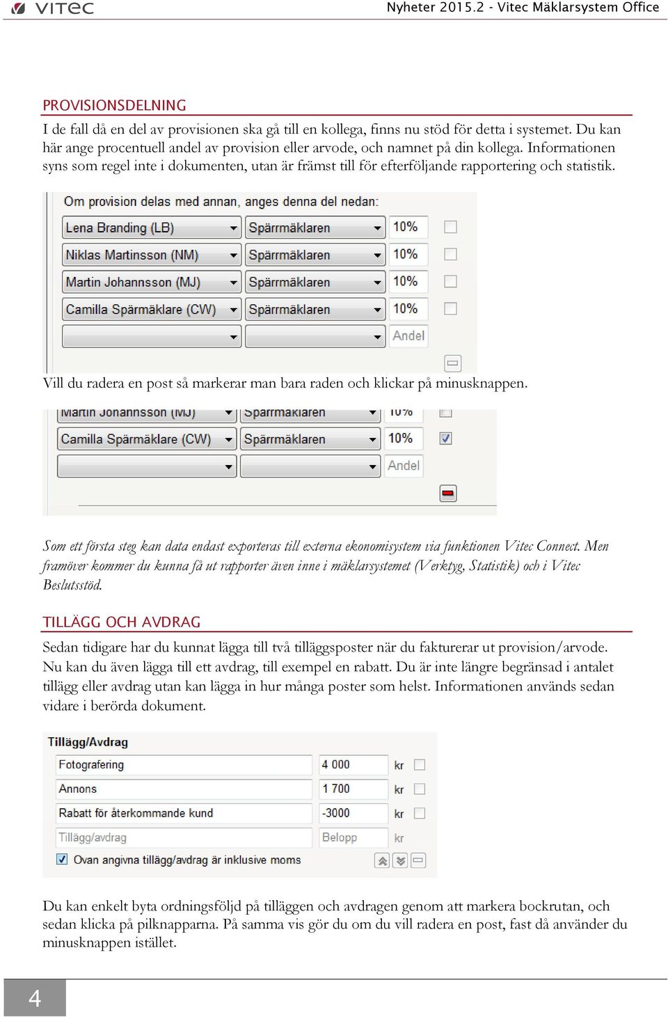 Som ett första steg kan data endast exporteras till externa ekonomisystem via funktionen Vitec Connect.