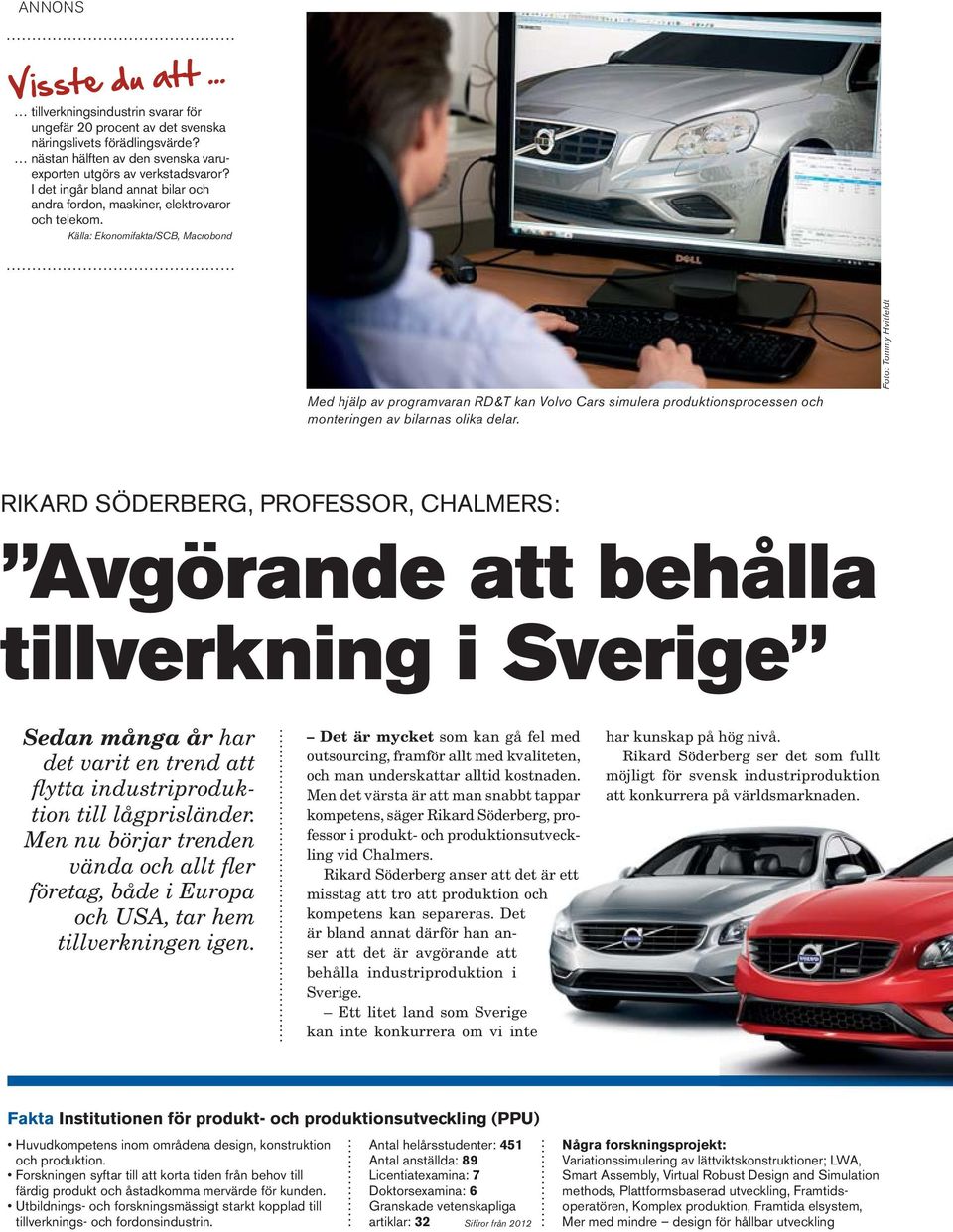 Källa: Ekonomifakta/SCB, Macrobond Med hjälp av pro gram varan RD&T kan Volvo Cars simulera produktionsprocessen och monteringen av bilarnas olika delar.