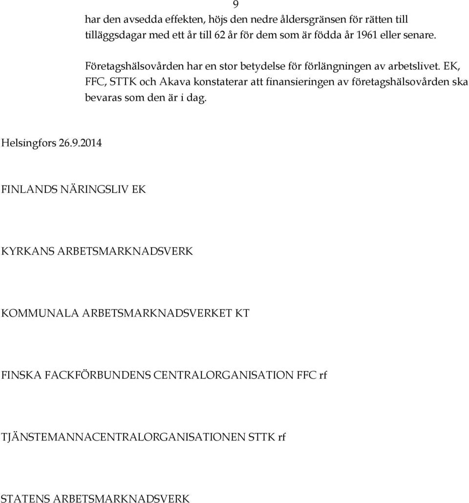 EK, FFC, STTK och Akava konstaterar att finansieringen av företagshälsovården ska bevaras som den är i dag. Helsingfors 26.9.