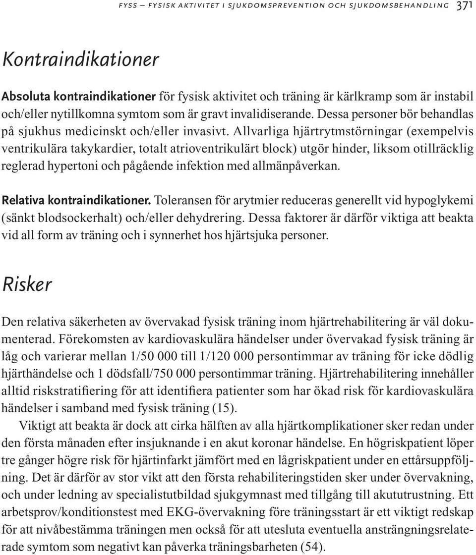 Allvarliga hjärtrytmstörningar (exempelvis ventrikulära takykardier, totalt atrioventrikulärt block) utgör hinder, liksom otillräcklig reglerad hypertoni och pågående infektion med allmänpåverkan.