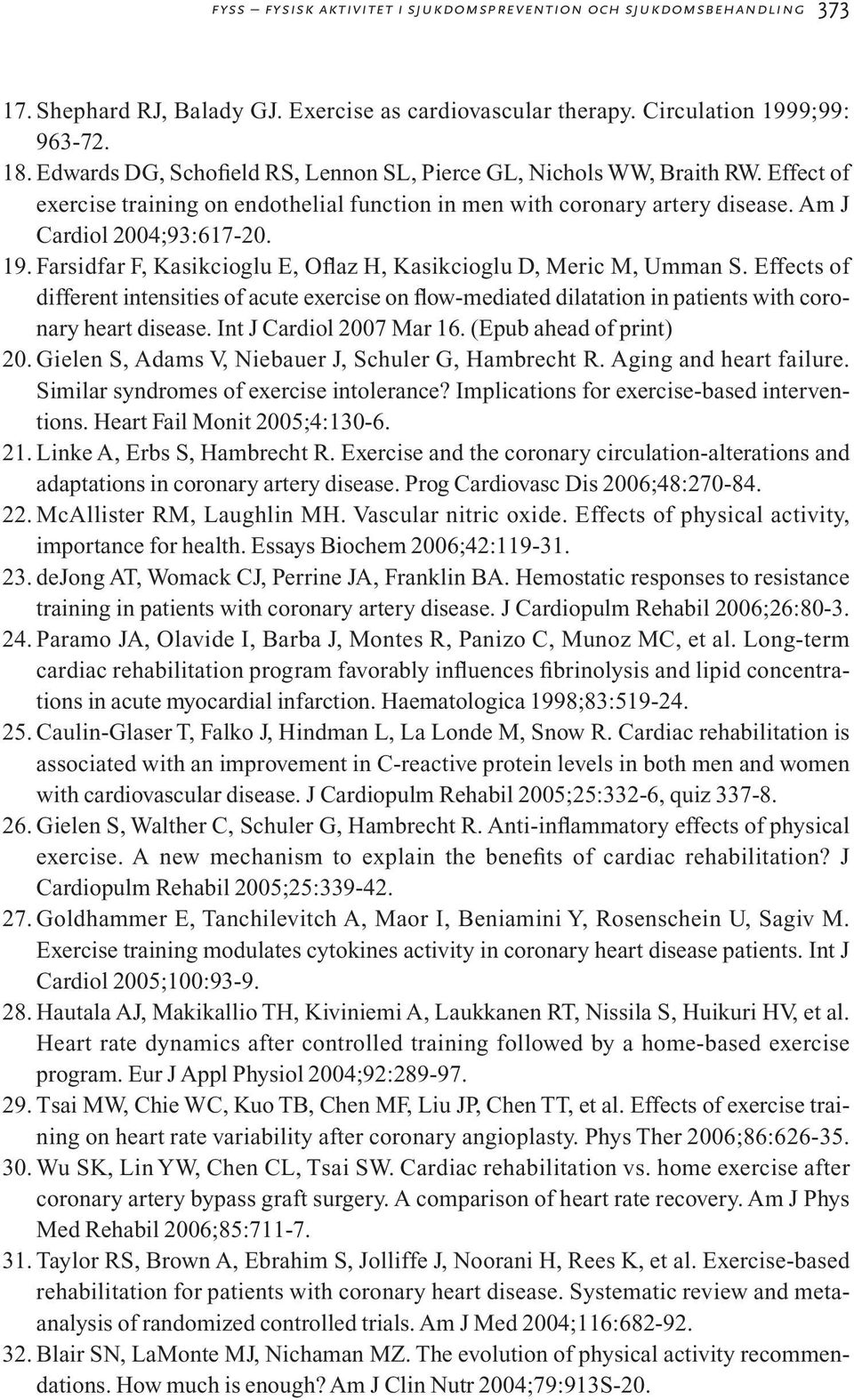 Farsidfar F, Kasikcioglu E, Oflaz H, Kasikcioglu D, Meric M, Umman S. Effects of different intensities of acute exercise on flow-mediated dilatation in patients with coronary heart disease.