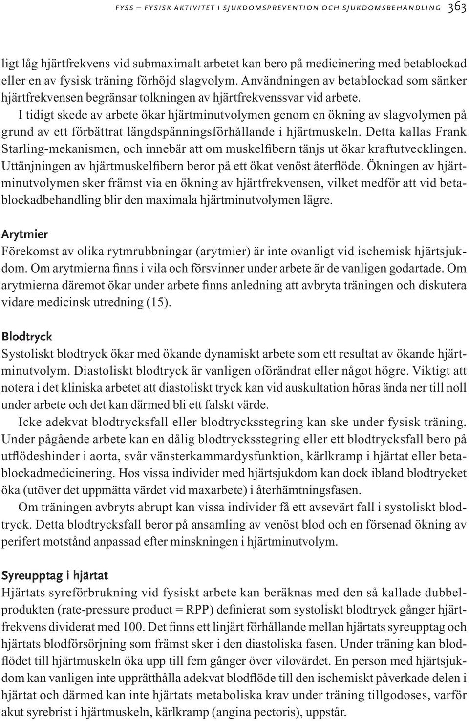 I tidigt skede av arbete ökar hjärtminutvolymen genom en ökning av slagvolymen på grund av ett förbättrat längdspänningsförhållande i hjärtmuskeln.