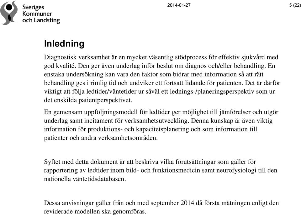 Det är därför viktigt att följa ledtider/väntetider ur såväl ett lednings-/planeringsperspektiv som ur det enskilda patientperspektivet.