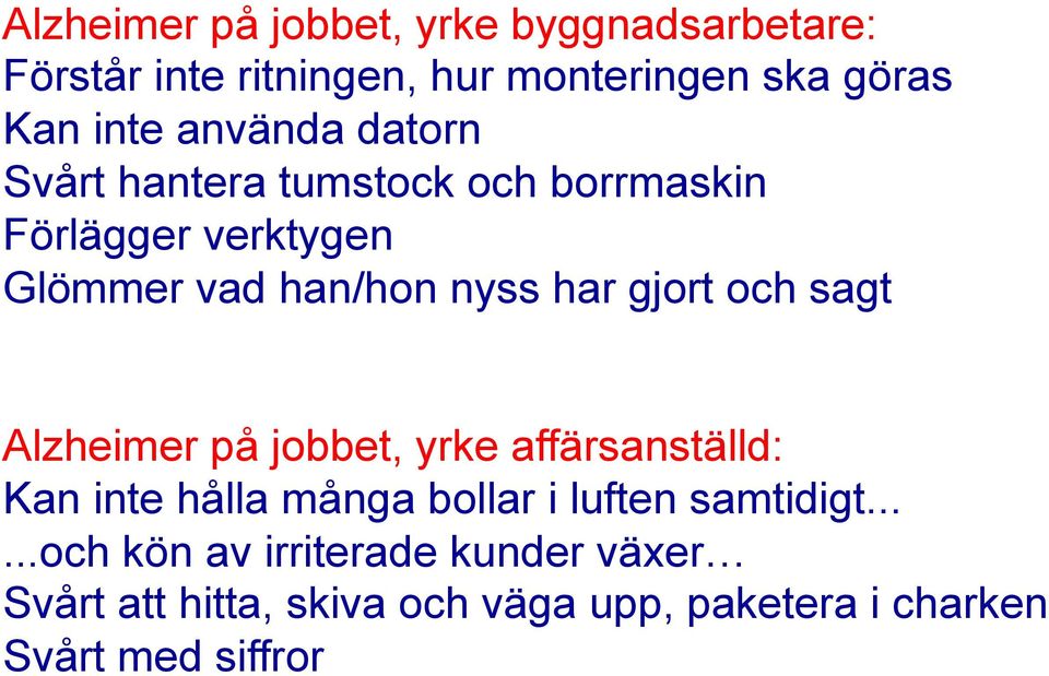 gjort och sagt Alzheimer på jobbet, yrke affärsanställd: Kan inte hålla många bollar i luften samtidigt.