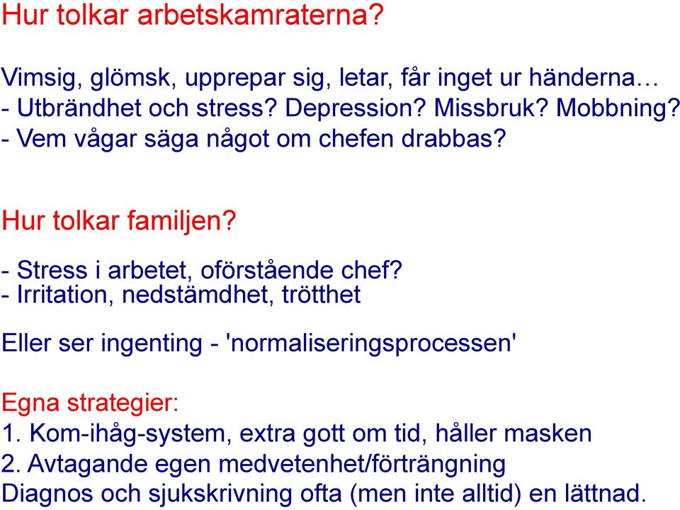 - Irritation, nedstämdhet, trötthet Eller ser ingenting - 'normaliseringsprocessen' Egna strategier: 1.