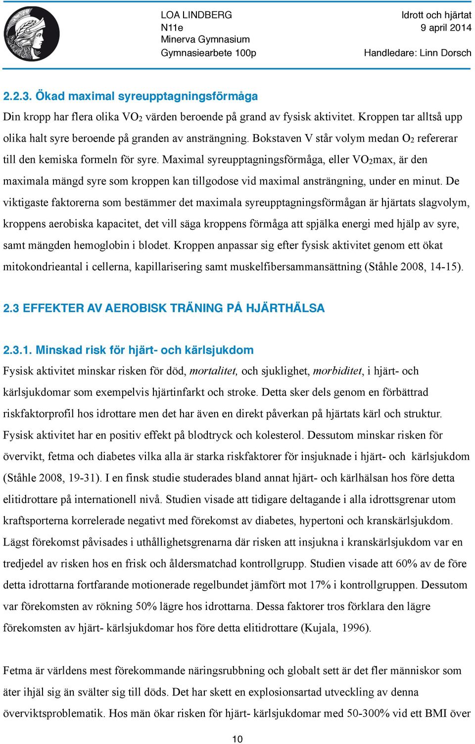 Maximal syreupptagningsförmåga, eller VO2max, är den maximala mängd syre som kroppen kan tillgodose vid maximal ansträngning, under en minut.