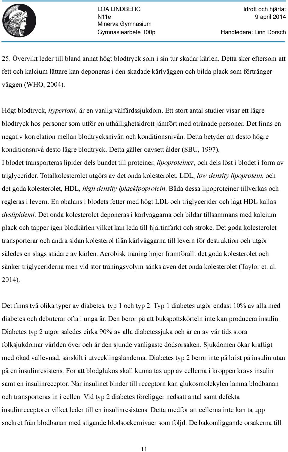 Ett stort antal studier visar ett lägre blodtryck hos personer som utför en uthållighetsidrott jämfört med otränade personer.