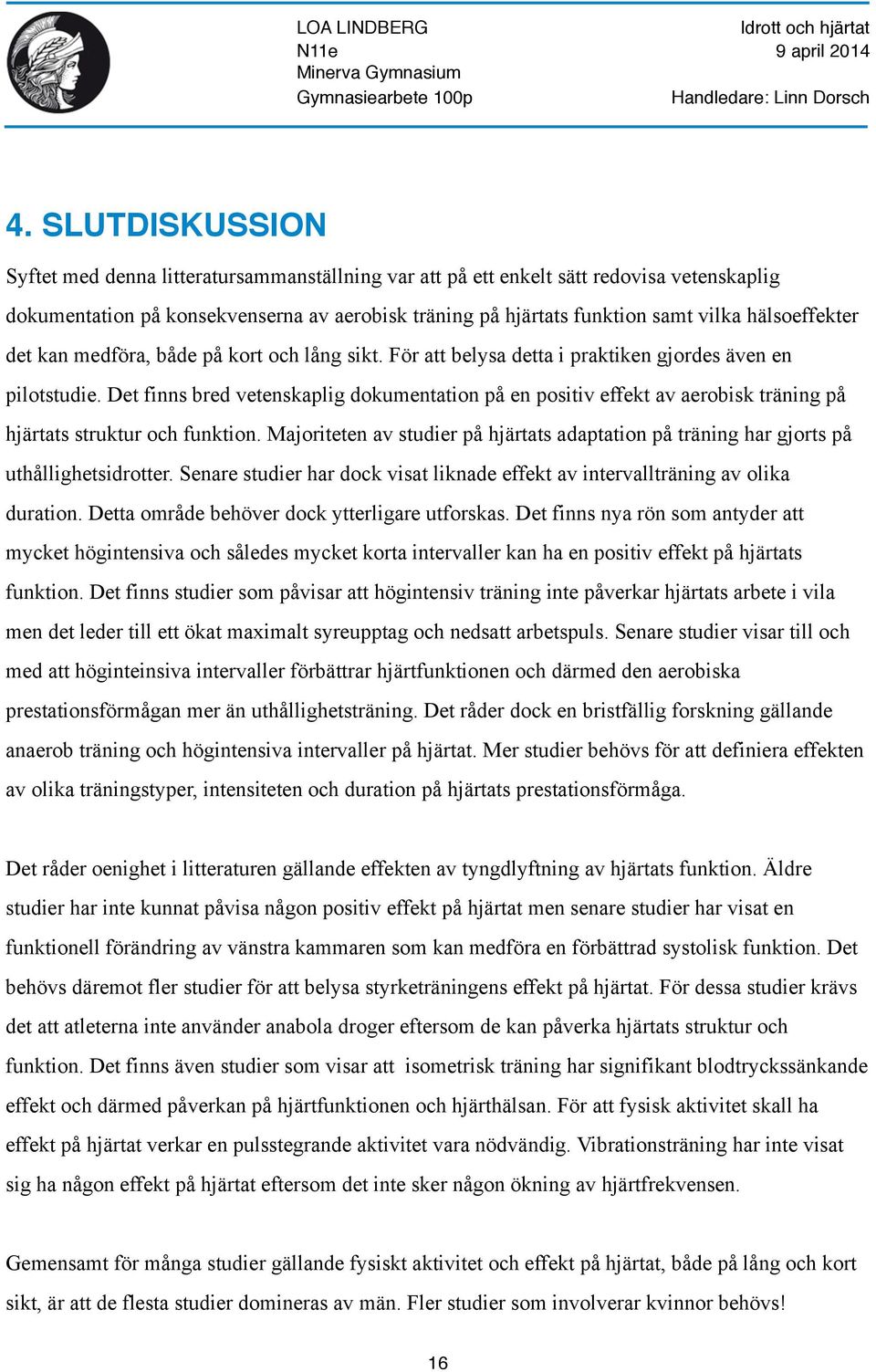 Det finns bred vetenskaplig dokumentation på en positiv effekt av aerobisk träning på hjärtats struktur och funktion.