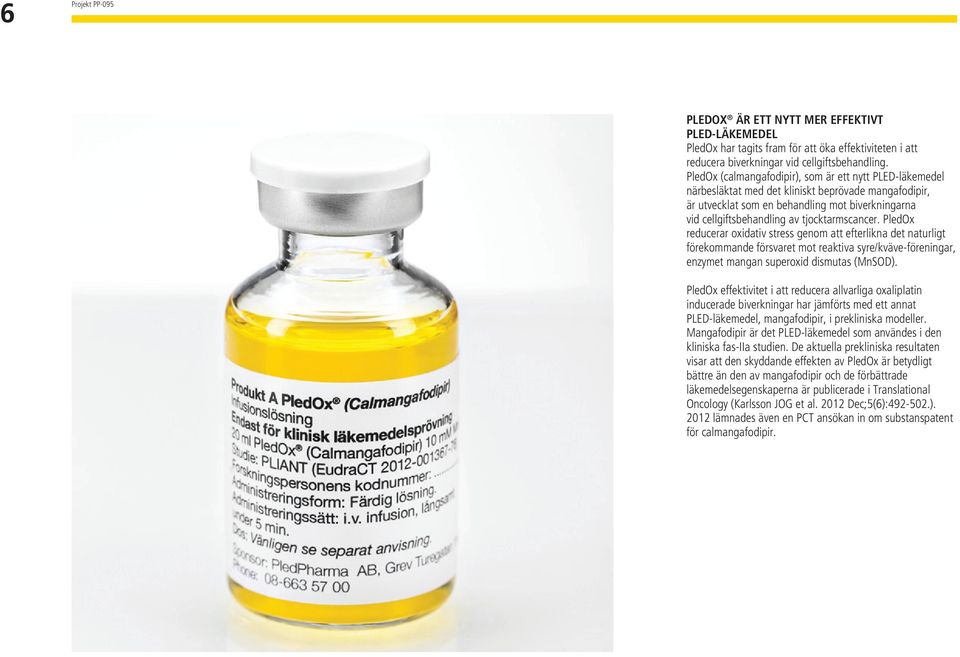 tjocktarmscancer. PledOx reducerar oxidativ stress genom att efterlikna det naturligt förekommande försvaret mot reaktiva syre/kväve-föreningar, enzymet mangan superoxid dismutas (MnSOD).