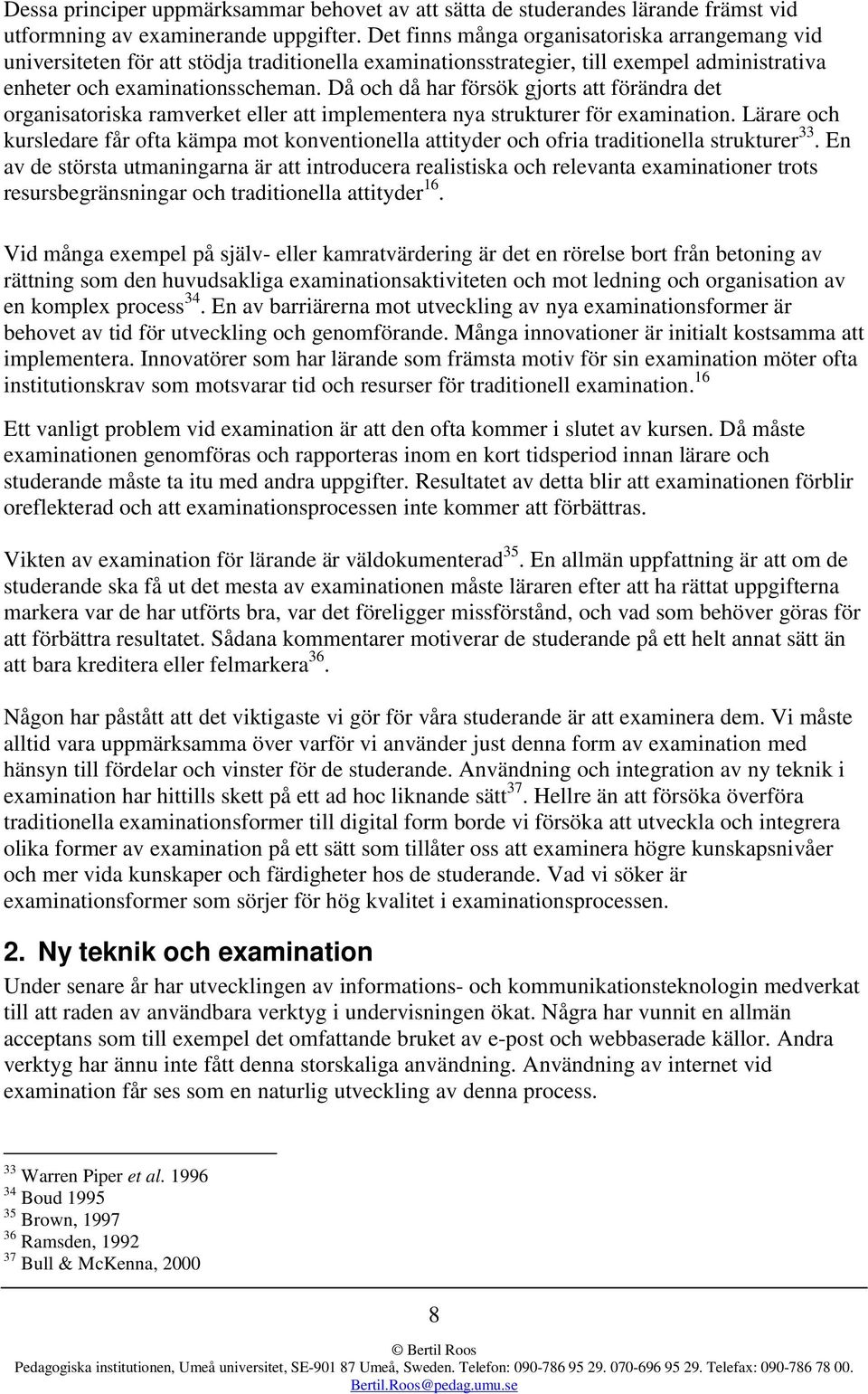 Då och då har försök gjorts att förändra det organisatoriska ramverket eller att implementera nya strukturer för examination.