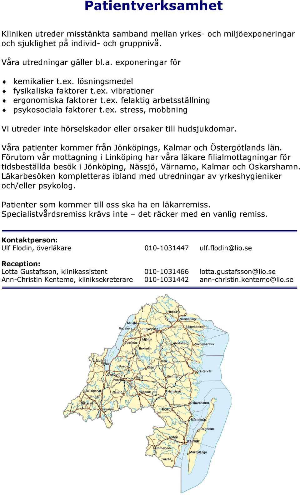 Våra patienter kommer från Jönköpings, Kalmar och Östergötlands län.