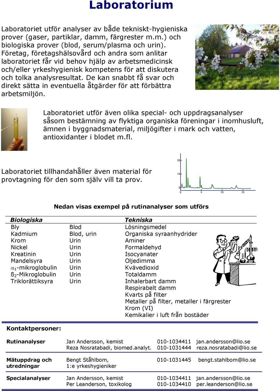 De kan snabbt få svar och direkt sätta in eventuella åtgärder för att förbättra arbetsmiljön.