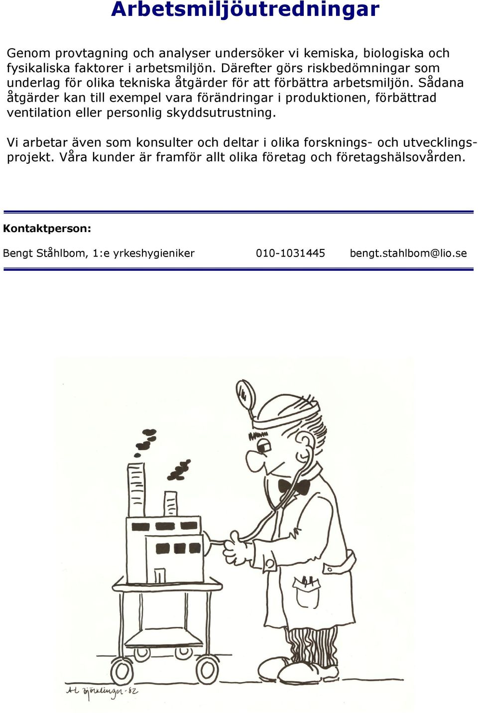 Sådana åtgärder kan till exempel vara förändringar i produktionen, förbättrad ventilation eller personlig skyddsutrustning.