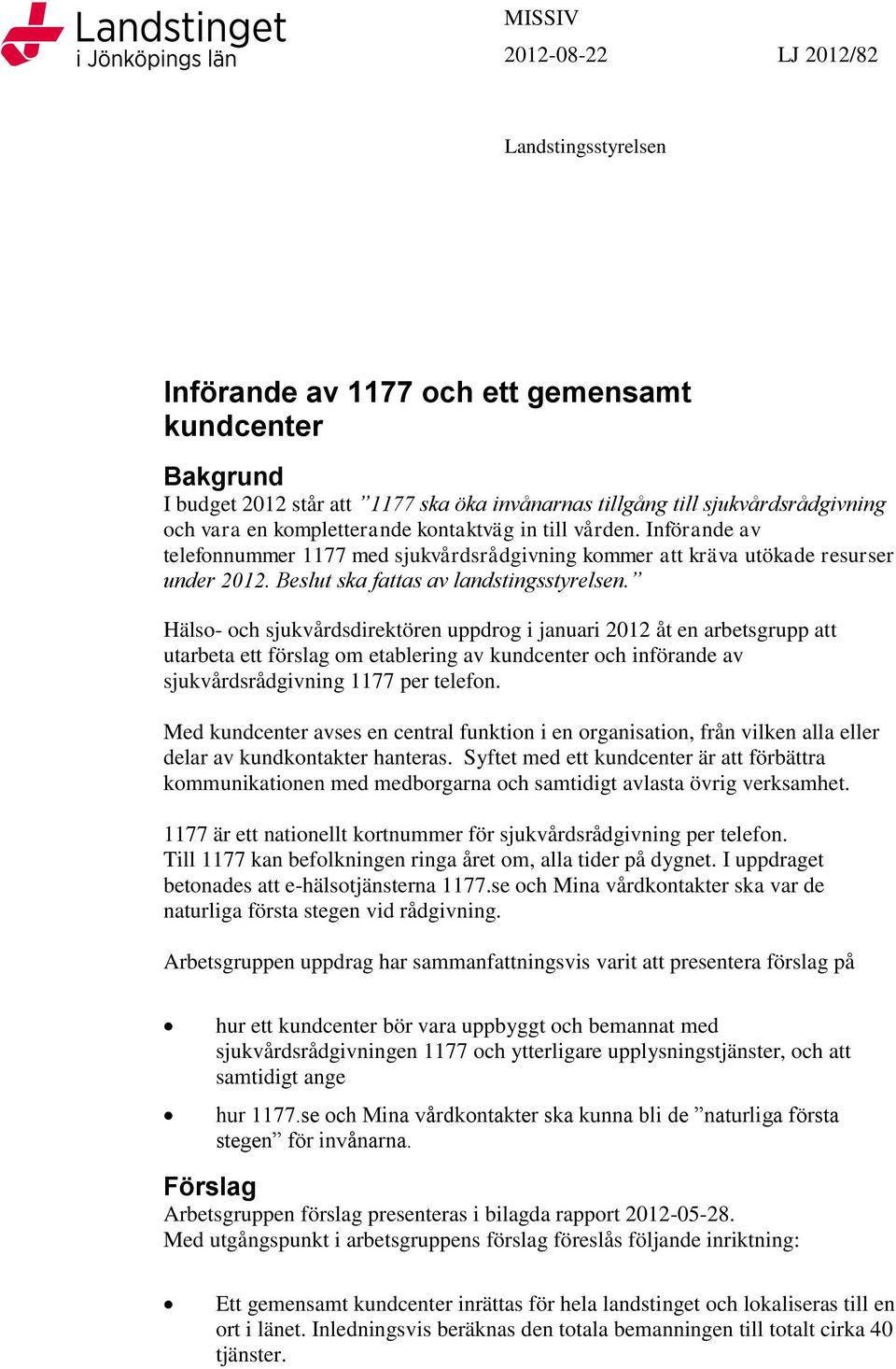 Beslut ska fattas av landstingsstyrelsen.