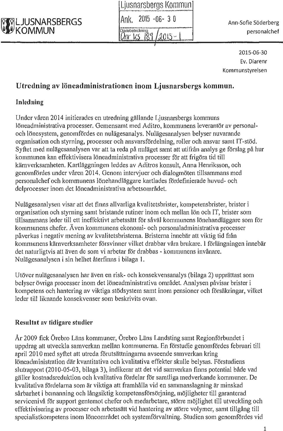 Gemensamt med Aditro, kommunens leverantör av personaloch lönesystem, genomfördes en nulägesanalys.