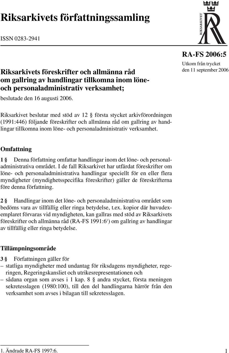 handlingar tillkomna inom löne- och personaladministrativ verksamhet. Omfattning 1 Denna författning omfattar handlingar inom det löne- och personaladministrativa området.