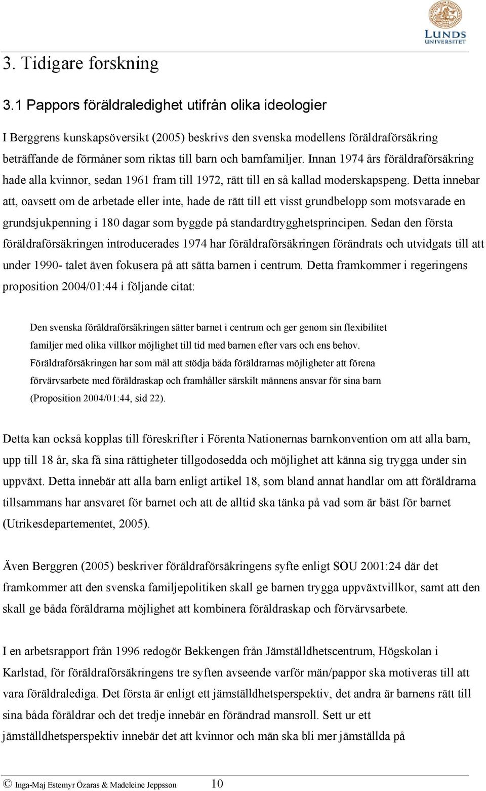 Innan 1974 års föräldraförsäkring hade alla kvinnor, sedan 1961 fram till 1972, rätt till en så kallad moderskapspeng.