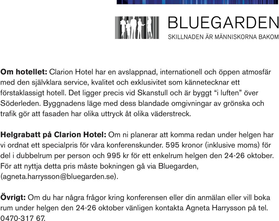 Helgrabatt på Clarion Hotel: Om ni planerar att komma redan under helgen har vi ordnat ett specialpris för våra konferenskunder.