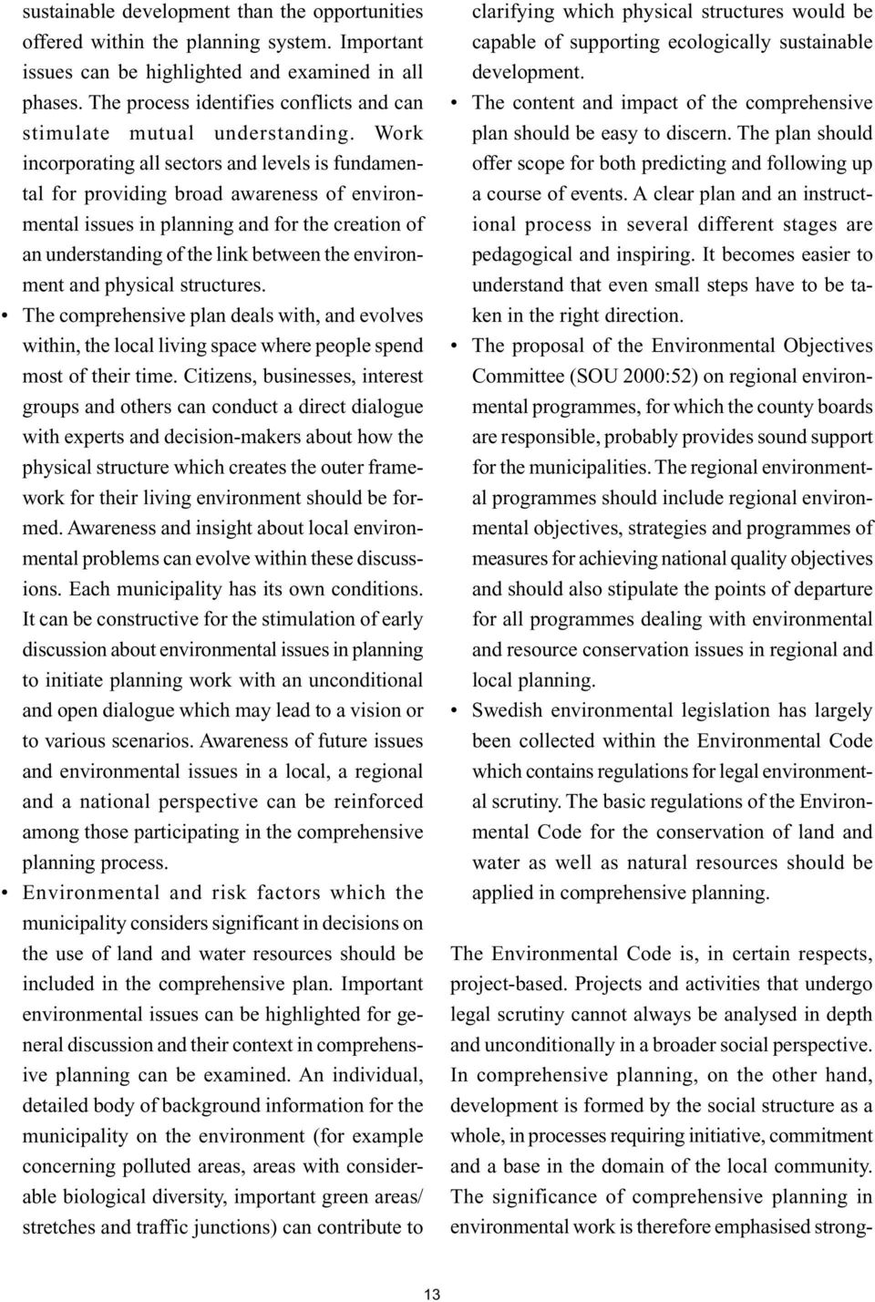 Work incorporating all sectors and levels is fundamental for providing broad awareness of environmental issues in planning and for the creation of an understanding of the link between the environment