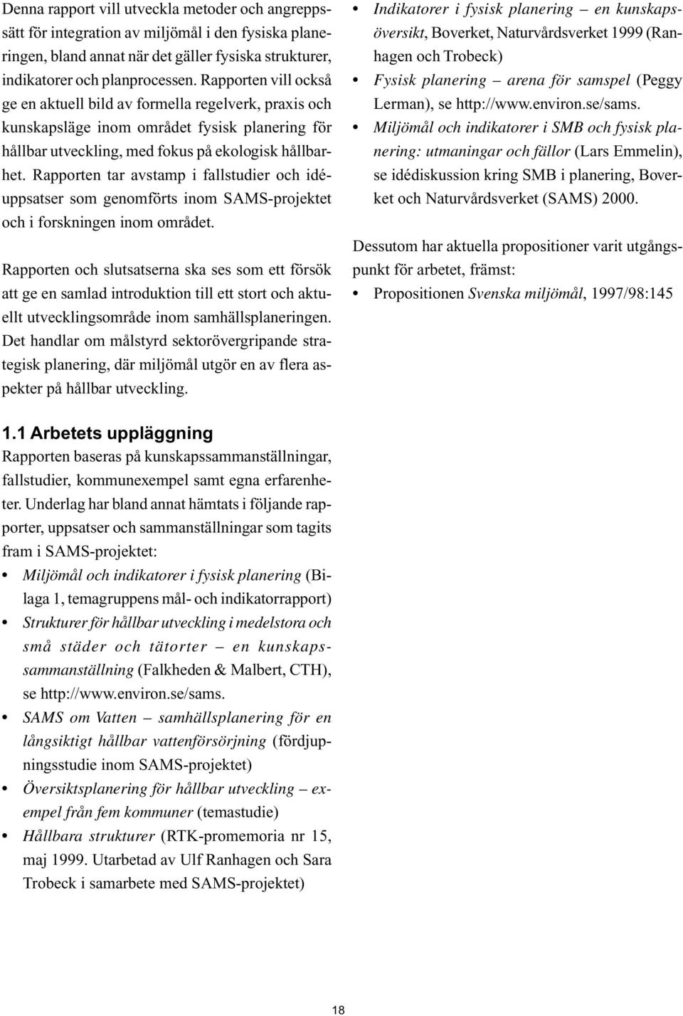 Rapporten tar avstamp i fallstudier och idéuppsatser som genomförts inom SAMS-projektet och i forskningen inom området.