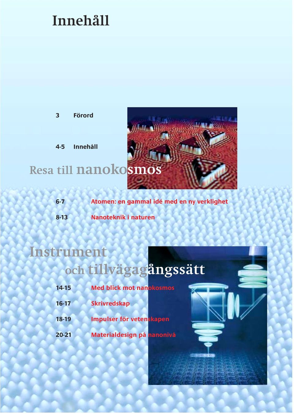 och tillvägagångssätt 14-15 Med blick mot nanokosmos 16-17