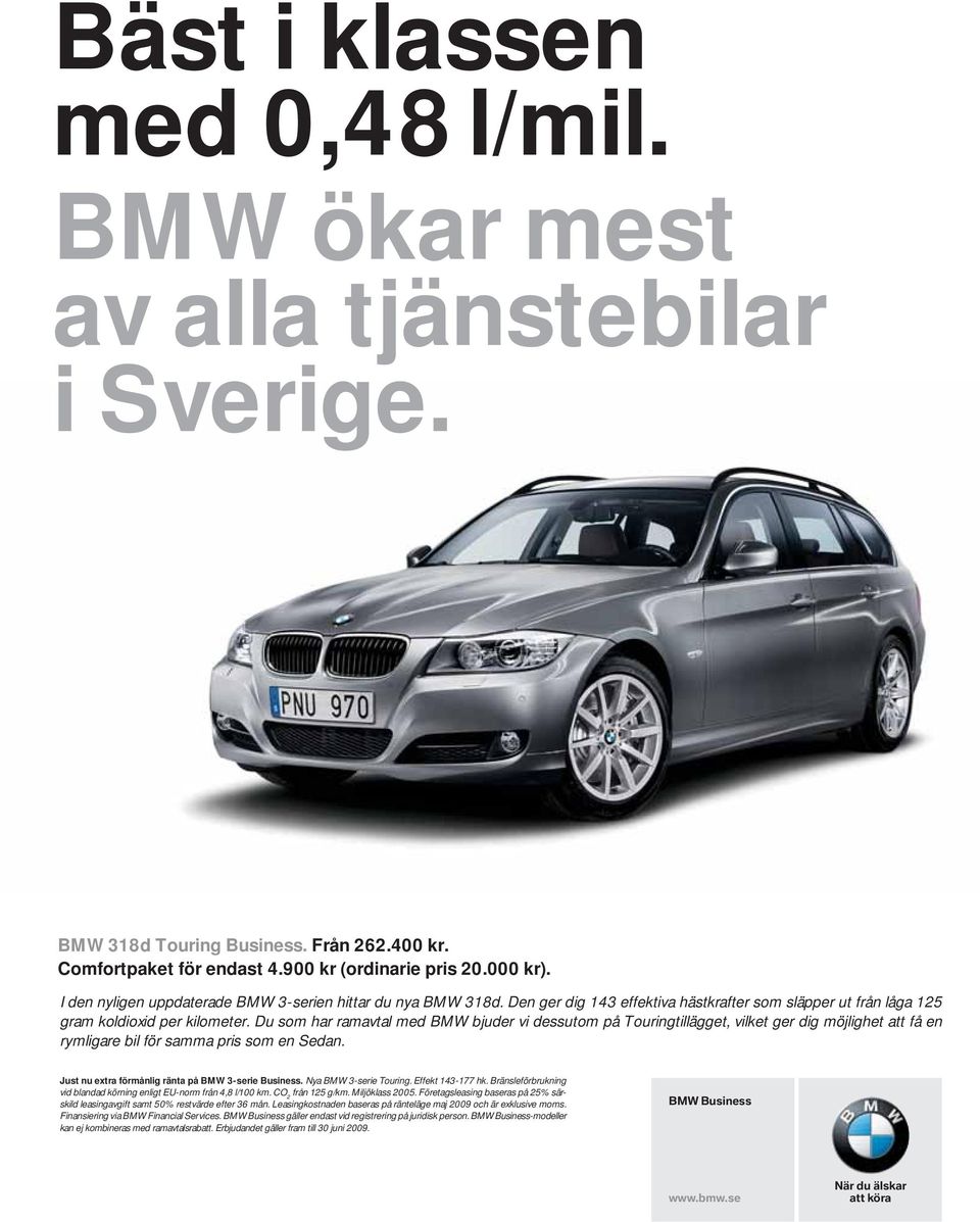 Du som har ramavtal med BMW bjuder vi dessutom på Touringtillägget, vilket ger dig möjlighet att få en rymligare bil för samma pris som en Sedan. Just nu extra förmånlig ränta på BMW 3-serie Business.