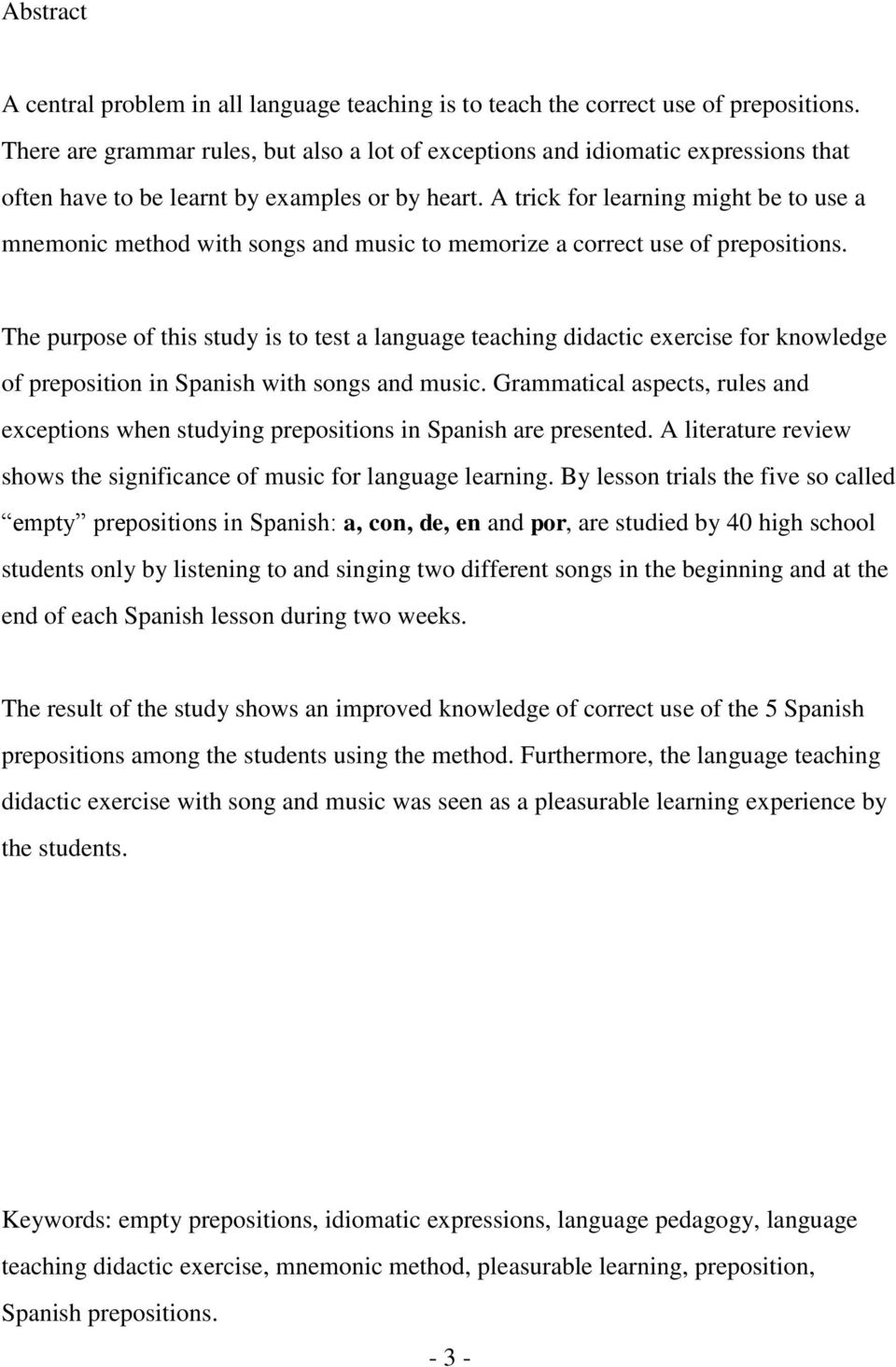 A trick for learning might be to use a mnemonic method with songs and music to memorize a correct use of prepositions.