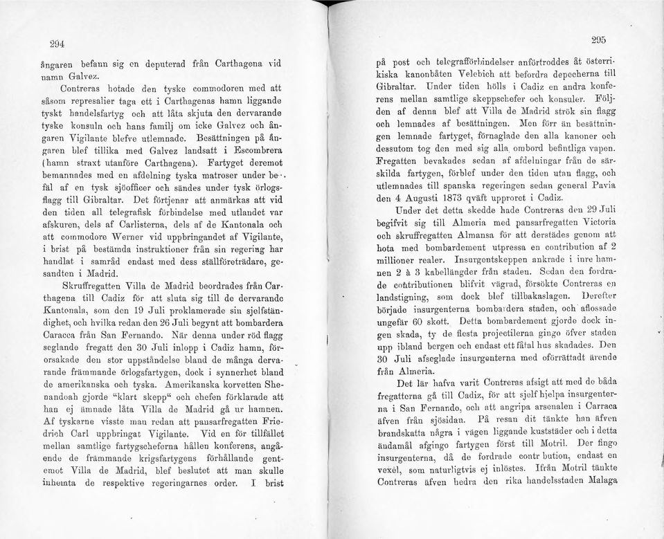 Galvez; och ångaren Vigilante blefvc utlemnade. Besättningen p& ångaren ljlef tillika med Galvez landsatt i Escombrcra (hamn straxt utanföre Carthagena).