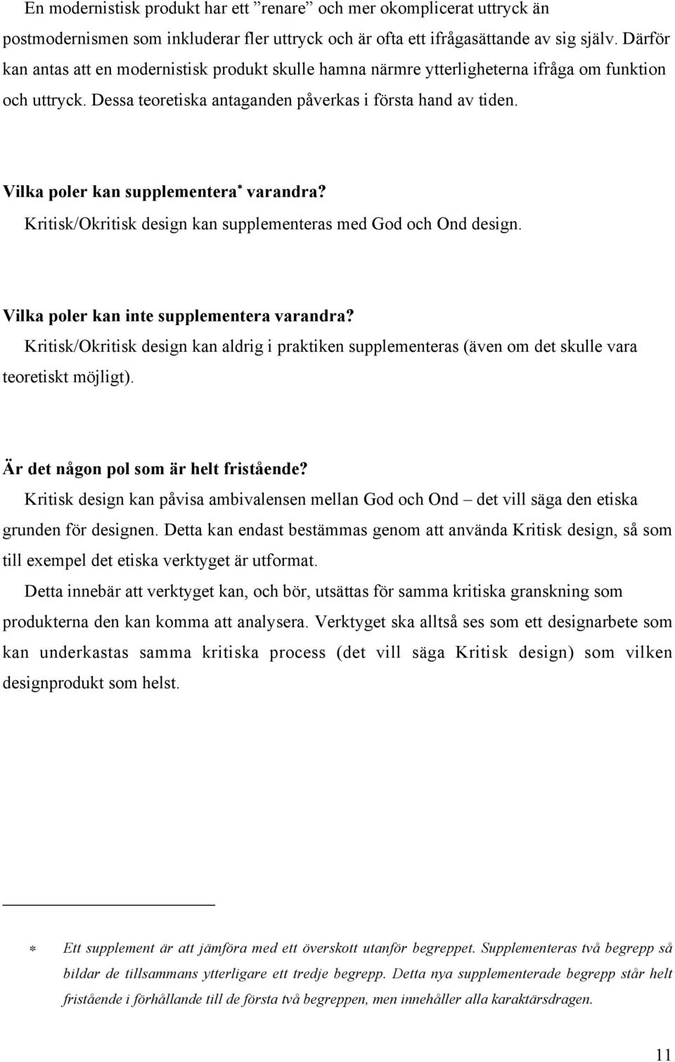 Vilka poler kan supplementera varandra? Kritisk/Okritisk design kan supplementeras med God och Ond design. Vilka poler kan inte supplementera varandra?