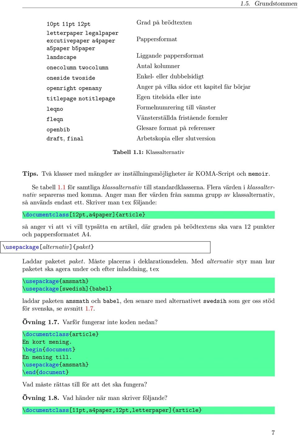 till vänster Vänsterställda fristående formler Glesare format på referenser Arbetskopia eller slutversion Tabell 1.1: Klassalternativ Tips.