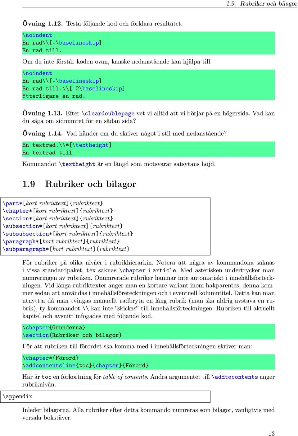 Vad kan du säga om sidnumret för en sådan sida? Övning 1.14. Vad händer om du skriver något i stil med nedanstående? En textrad.\\*[\textheight] En textrad till.