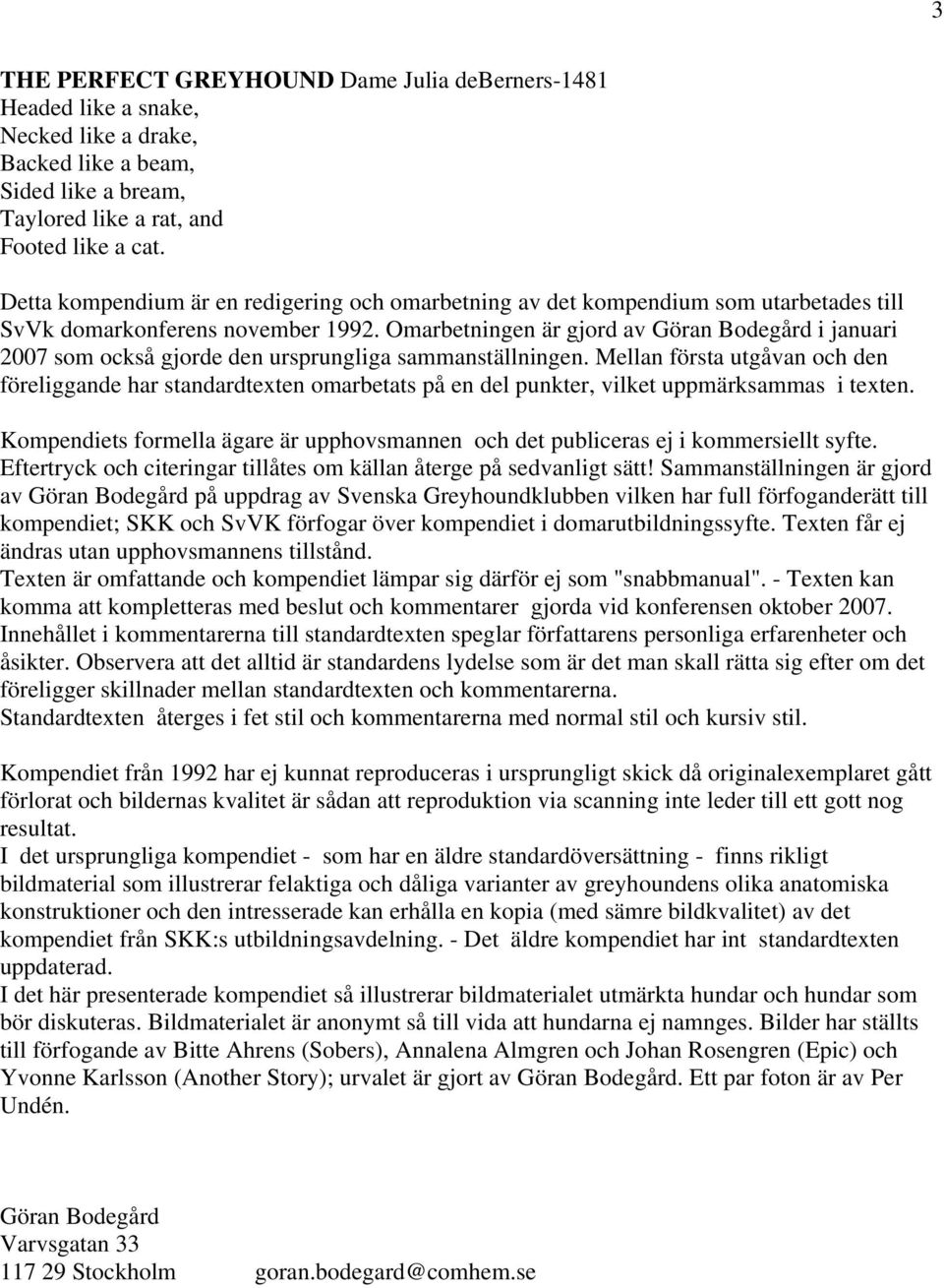 Omarbetningen är gjord av Göran Bodegård i januari 2007 som också gjorde den ursprungliga sammanställningen.