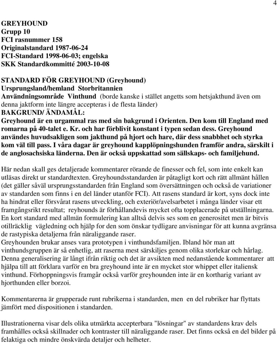 urgammal ras med sin bakgrund i Orienten. Den kom till England med romarna på 40-talet e. Kr. och har förblivit konstant i typen sedan dess.