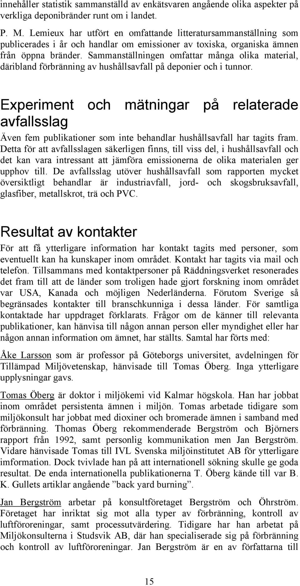 Sammanställningen omfattar många olika material, däribland förbränning av hushållsavfall på deponier och i tunnor.