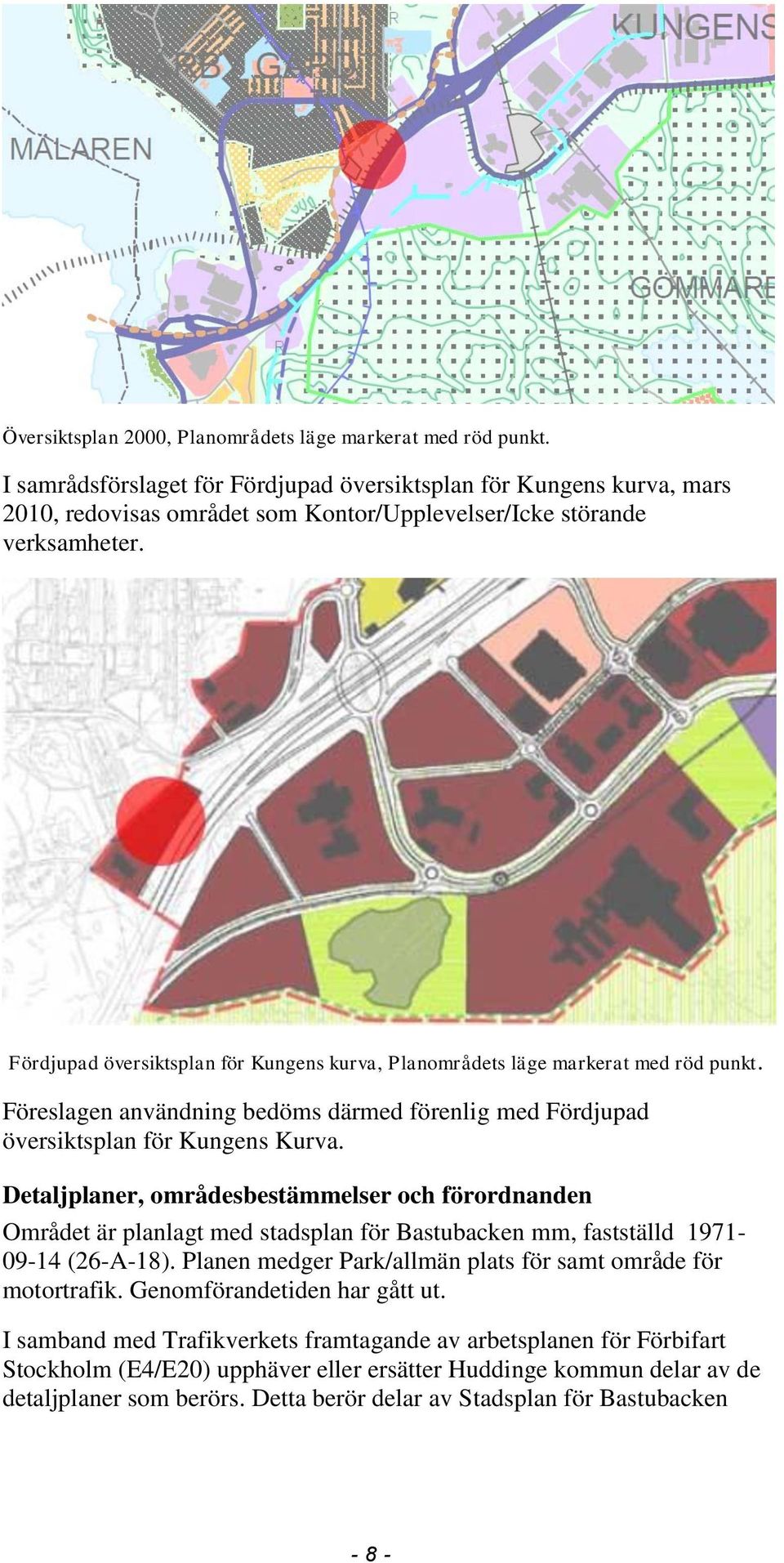 Fördjupad översiktsplan för Kungens kurva, Planområdets läge markerat med röd punkt. Föreslagen användning bedöms därmed förenlig med Fördjupad översiktsplan för Kungens Kurva.