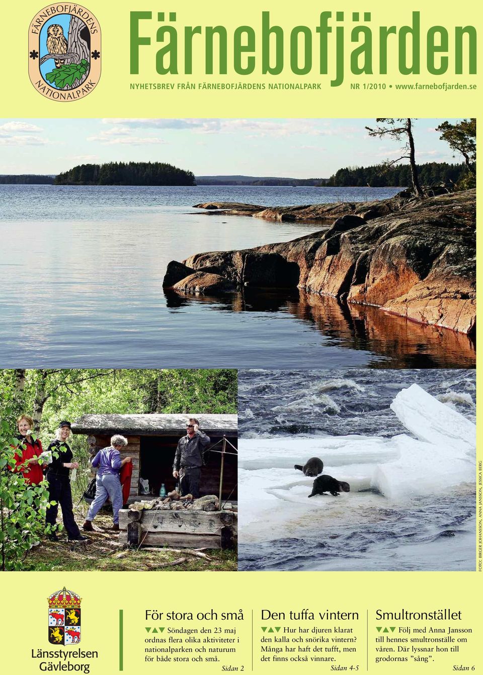 nationalparken och naturum för både stora och små. Sidan 2 Den tuffa vintern Hur har djuren klarat den kalla och snörika vintern?