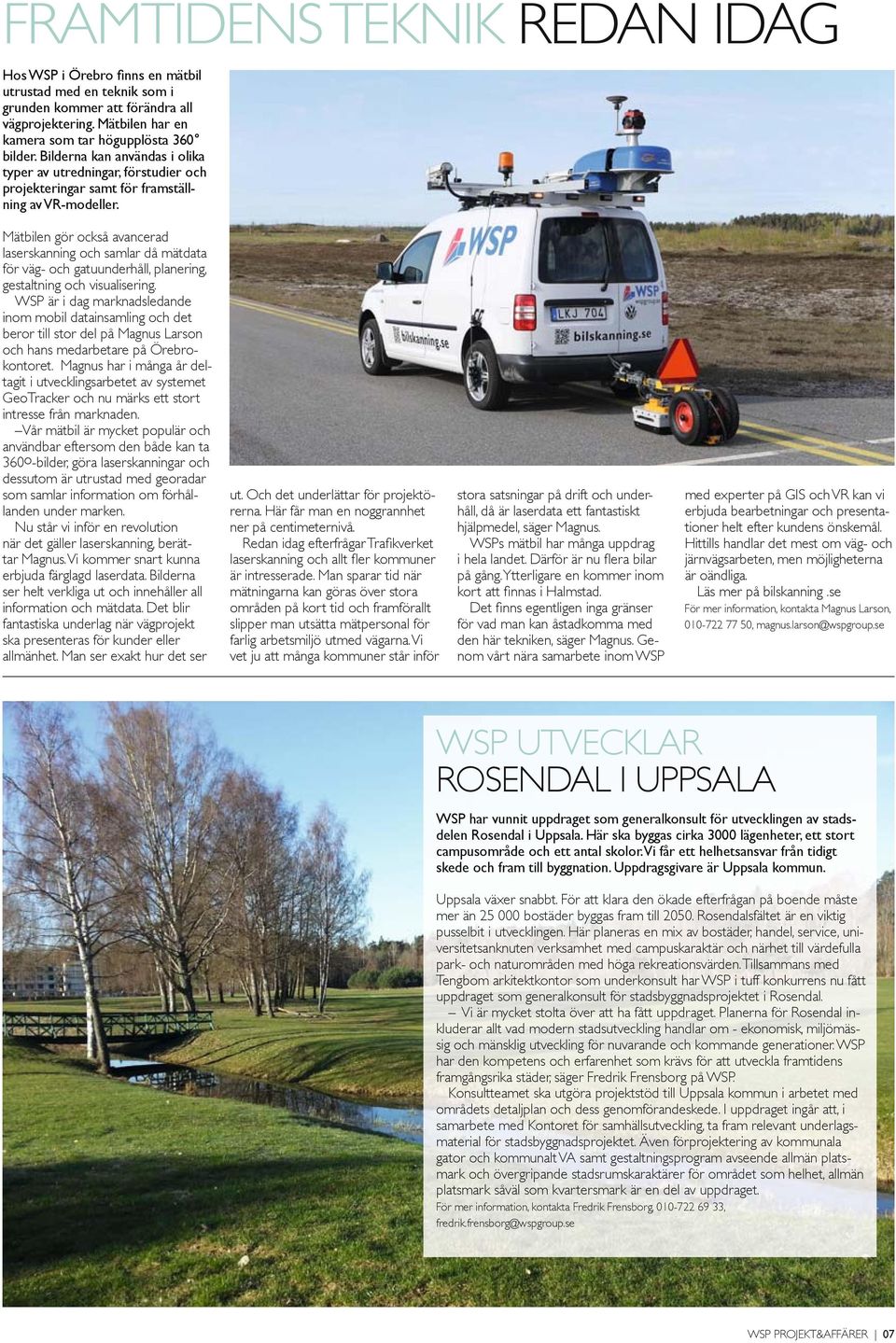 Mätbilen gör också avancerad laserskanning och samlar då mätdata för väg- och gatuunderhåll, planering, gestaltning och visualisering.